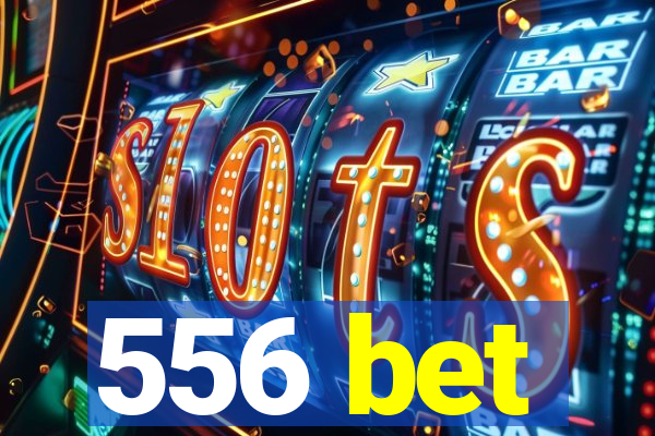 556 bet